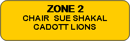 Rounded Rectangle: ZONE 2CHAIR  SUE SHAKALCADOTT LIONS